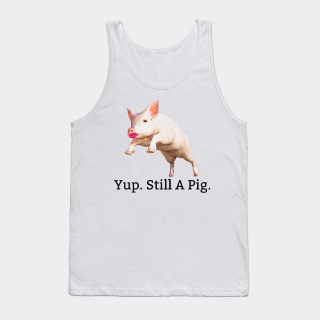 Lipstick On A Pig. Still A Pig. Tank Top by KellyCreates